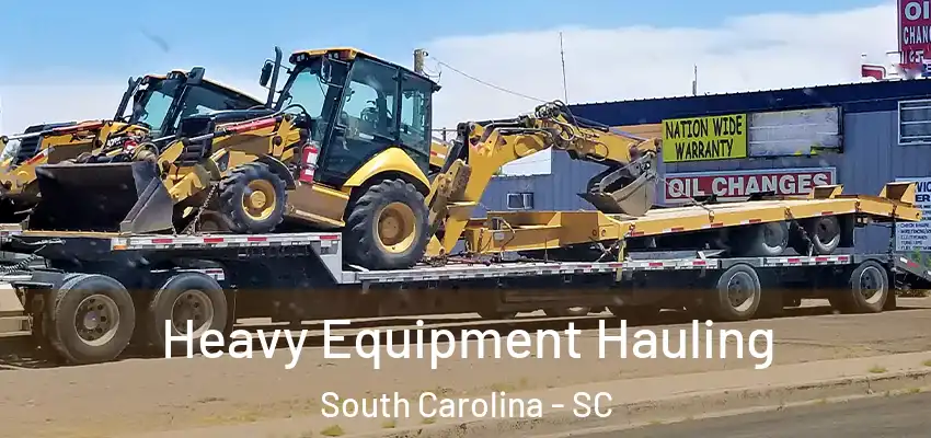 Heavy Equipment Hauling South Carolina - SC